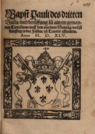 Bapst Pauli III Bulla, und beruffung zu ainem gemaynen Concilium ... zu Triendt zu halten Anno 1545