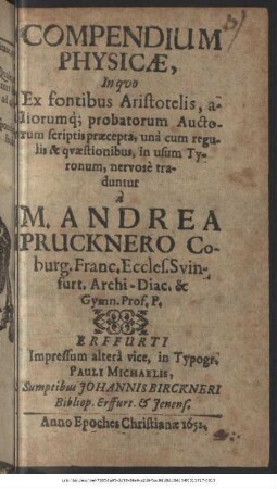 Compendium Physicae : In quo Ex fontibus Aristotelis, aliorumque probatorum Auctorum scriptis praecepta, una cum regulis & quaestionibus, in usum Tyronum, nervose traduntur