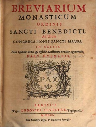 Breviarium Monasticum Ordinis Sancti Benedicti, Ad Usum Congregregationis Sancti Mauri, In Gallia : Cum Hymnis novis et Officiis Sanctorum noviter approbatis. 1, Pars Hyemalis