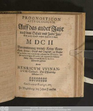 Prognosticon Astrologicvm Auff das ander Jahr nach dem Schalt vnd Jubel Jar/ Auch nach Christi vnsers Herren Geburt MDCII ...