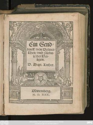Ein Send=||brieff/ von Dolmet=||schen/ vnd Fürbit=||te der Hei=||ligen.|| D. Mart. Luther.|| [Hrsg. v. (Wentzeslaus Linck||)]