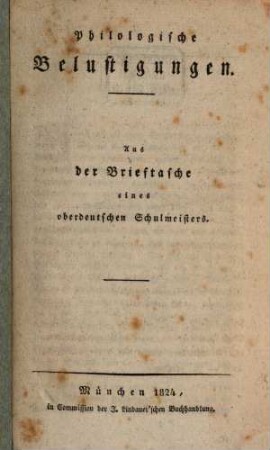 Philologische Belustigungen : aus der Brieftasche eines oberdeutschen Schulmeisters, 1