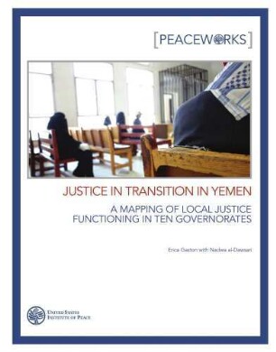 Justice in transition in Yemen : a mapping of local justice functioning in ten governorates in Yemen