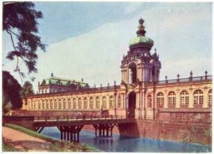 Dresden. Zwinger - Kronentor,Wallgraben und Brücke