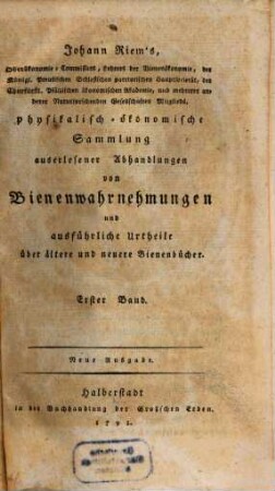 Johann Riem's, Oberökonomie-Commissars, Lehrers der Bienenökonomie ... physikalisch-ökonomische Sammlung auserlesener Abhandlungen von Bienenwahrnehmungen und ausführliche Urtheile über ältere und neuere Bienenbücher, 1