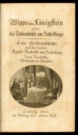 Wippo von Königstein oder die Todtenhöhle am Fichtelberge : Eine Geistergeschichte aus den Zeiten Kaiser Rudolfs von Habsburg