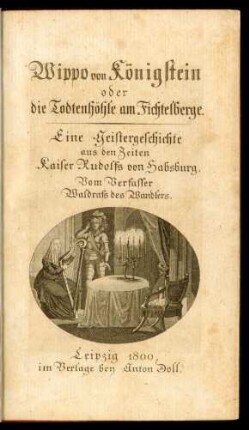 Wippo von Königstein oder die Todtenhöhle am Fichtelberge : Eine Geistergeschichte aus den Zeiten Kaiser Rudolfs von Habsburg