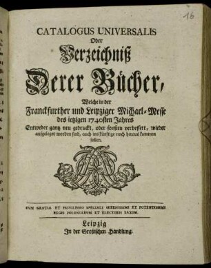 1740: Catalogus universalis, oder Verzeichniß derer Bücher, welche in der Frankfurter und Leipziger Michael-Messe entweder ganz neu gedruckt oder sonsten verbessert wieder aufgeleget worden sind, auch ins künftige noch herauskommen sollen