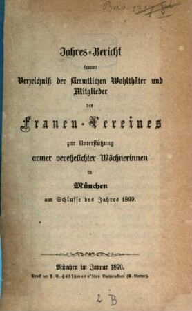 Jahresbericht des Frauenvereins zur Unterstützung Armer, Verehelichter Wöchnerinnen in München (e.V.) : für das Jahr .... 1869