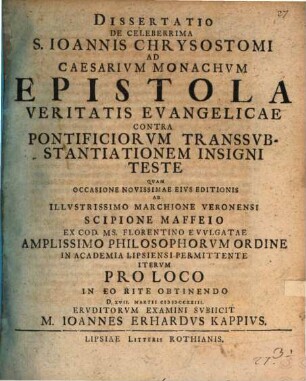 Diss. de celeberrima S. Joannis Chrysostomi ad Caesarium mon. epistola : veritatis evang. contra pontificiorum transsubstantiationem insigni teste