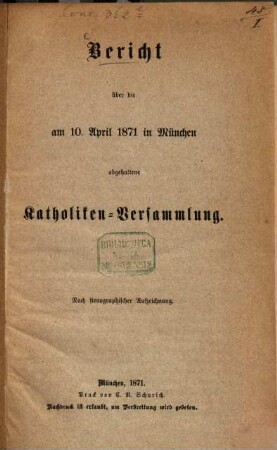 Bericht über die am 10. April 1871 in München abgehaltene Katholiken-Versammlung : Nach stenographischer Aufzeichnung