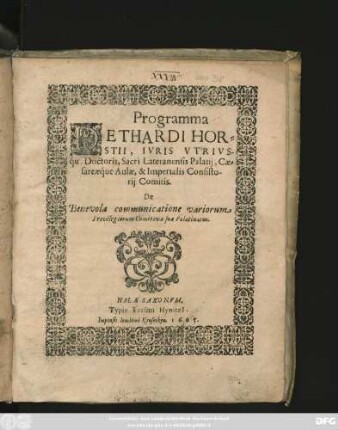 Programma Dethardi Horstii, Iuris Utriusqu[e] Doctoris, Sacri Lateranensis Palatii, Caesareaeque Aulae, & Imperialis Consistorii Comitis. De Benevola communicatione variorum Privilegiorum Comitivae suae Palatinatus