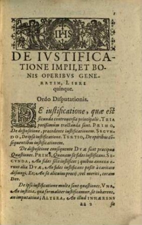 Disputationes Roberti Bellarmini Societatis Iesv, De Controversiis Christianae Fidei, Adversvs huivs temporis Haereticos : Tribus Tomis comprehensae, 3,[2],2. Tertiae Controversiae Generalis ; [2, De Reparatione Gratiae Per Iesum Christum Dominum Nostrum] ; Controversia Secunda Principalis Quae Est De Iustificatione Impii, Et Bonis Operibus generatim
