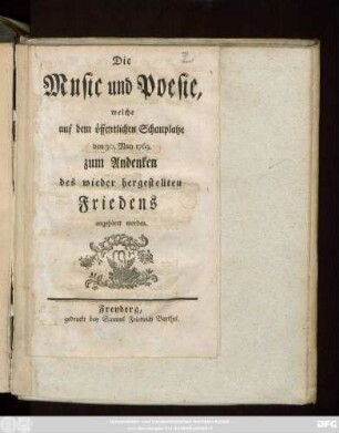 Die Music und Poesie, welche auf dem öffentlichen Schauplatze den 30. May 1763. zum Andenken des wieder hergestellten Friedens angehöret worden