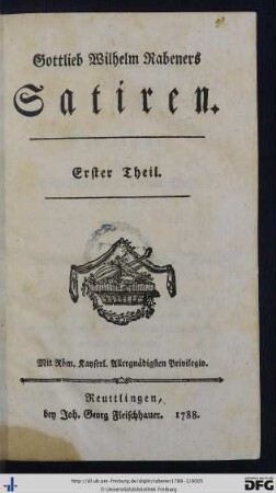 Erster Theil: Gottlieb Wilhelm Rabeners Satiren
