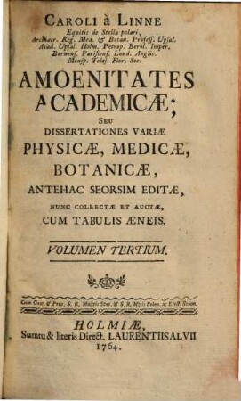 Caroli Linnaei Sac. Reg. Maj. Svec. Archiat. Med. ... Amoenitates Aacademicae Seu Dissertationes Variae Physicae, Medicae, Botanicae : Antehac Seorsim Editae Nunc Collectae Et Auctae ; Cum Tabulis Aeneis, 3