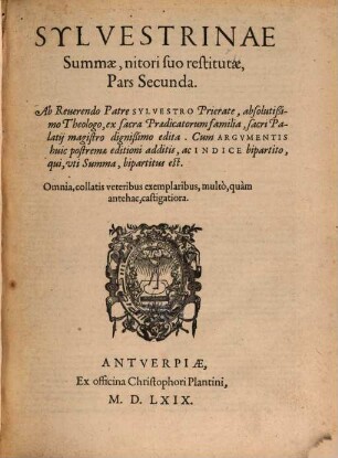 Sylvestrinae Svmmae, Qvae Svmma Svmmarum Merito Nvncvpatvr : Cum Indice bipartito, qui, vti Summa, bipartitus est, 2. Sylvestrinae Summae, nitori suo restitutae, Pars Secunda