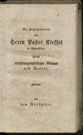 Sr. Hochehrwürden dem Herrn Pastor Kleffel in Aschersleben,...,gewidmet von dem Verfasser.