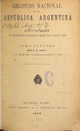 Registro nacional de la República Argentina que comprende los documentos espedidos desde 1810 hasta ... : publicacion oficial. 7. 1874/77 (1895)