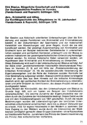 71-74, Dirk Blasius. Bürgerliche Gesellschaft und Kriminalität. Zur Sozialgeschichte Preußens im Vormärz. (Vandenhoeck und Ruprecht) Göttingen 1976 / ders., Kriminalität und Alltag. Zur Konfliktgeschichte des Alltagslebens im 19. Jahrhundert. (Vandenhoeck und Ruprecht) Göttingen 1978