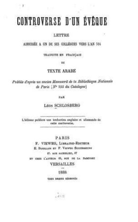 Controverse d'un évêque : lettre adressée à un des ses collégues vers l'an 514 ; trad. en franç. du texte arabe ; publ. d'après un ancien ms. de la Bibliothèque Nationale de Paris (No 755 du catalogue) / par Léon Schlosberg