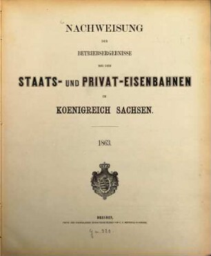 Nachweisung der Betriebsergebnisse bei den Staats- und Privat-Eisenbahnen im Königreich Sachsen. 1863 (1864)