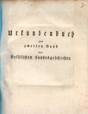 Helfrich Bernhard Wencks Hessische Landesgeschichte, 2,[3]. Urkundenbuch zum zweiten Band der Hessischen Landesgeschichte