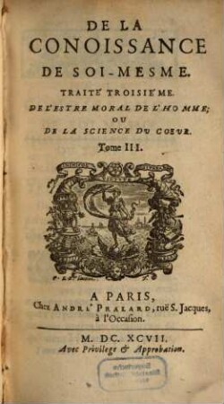 De La Connoissance De Soi-Mesme, 3. Traité Troisiéme. De L'Estre Morale De L'Homme; Ou De La Science Du Coeur