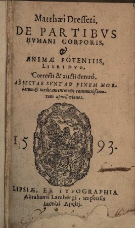 Matthaei Dresseri De Partibus Humani Corporis, & Animae Potentiis : Libri Duo, Correcti & aucti denuo