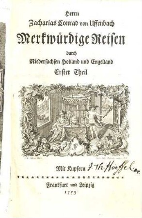 Herrn Zacharias Conrad von Uffenbach Merkwürdige Reisen durch Niedersachsen, Holland und Engelland, 1 : Mit Kupfern