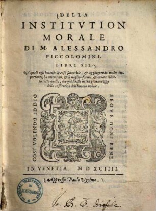 Della institutione morale di M. Alessandro Piccolomini : libri XII. ...