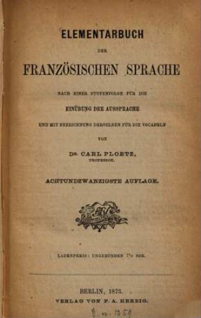 Elementarbuch der französischen Sprache : Nach einer Stufenfolge für d. Einübung d. Aussprache u. mit Bezeichnung derselben für d. Vocabeln