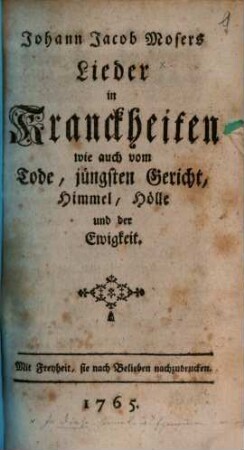 Johann Jacob Mosers Lieder in Kranckheiten wie auch vom Tode, jüngsten Gericht, Himmel, Hölle und der Ewigkeit