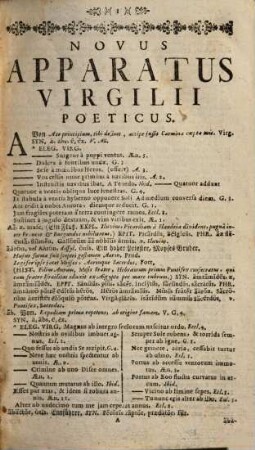 Novus Apparatus Virgilii Poeticus : Synonymorum, Epithetorum, & Phrasium, seu Elegantiarum Poëticarum Thesaurum Latino-Germanicum, Unà cum Explicationibus ex Historia, Fabula, seu Mithologia, Geographia, Physica, &c. depromtis, Descriptiones & Comparationes exquisitissimas, Eloquentiae sive Artis Poeticae Exempla omnis generis, Epigrammata, Epitaphia, Icones, Hierogliphica, seu Symbola, Epithalamia, Genethliaca, Epinicia, Gratulationes, Soteria, Proseuctica, Propemptica, Xenia, Sententias, Aenigmata, &c. Methodo atque ordine complectens ; Opus tum ex Virgilio, caeterisque Poëtis antiquis, Tum ex aliis, Gallis, Batavis, Scotis, Italis, etc., Tum etiam ex Collectionibus R. P. Laurentii Le Brun [SJ] S.J. summâ diligentia concinnatum