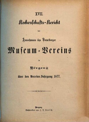 Rechenschaftsbericht des Ausschusses des Vorarlberger Museums-Vereins in Bregenz. 17. 1877