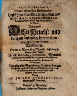 Fama Syderea Nova : Gemein offentliches Außschreiben, Deß ... Herrn Johanni Faulhabers ... Anlangend Den Neuen ... Cometstern, So den 6. Monatstag Decembr. deß ablauffenden 1618. Jahrs, An alle Philosophos ... Authoris manu propria Schrifftlichen verfast vnd abgangen