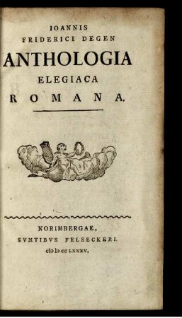 Ioannis Friderici Degen Anthologia Elegiaca Romana.