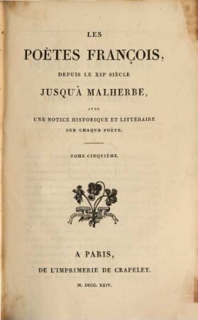 Les poètes françois, depuis le XIIe siècle jusqu'à Malherbe : avec une notice historique et littéraire sur chaque poète. 5