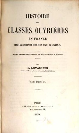 Histoire des classes ouvrières en France depuis la conquête de Jules César jusqu' à la Révolution : ouvrage couronné par l'Académie des sciences morales et politiques, 1