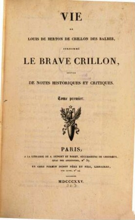 Vie de Louis de Berton de Crillon des Balbes surnomé le brave Crillon : suivie de notes historiques et critiques. T. 1