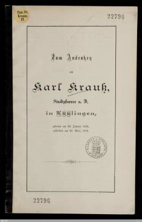 Zum Andenken an Karl Krauß, Stadtpfarrer a. D. in Esslingen : geboren am 30. Januar 1811, gestorben am 28. März 1883