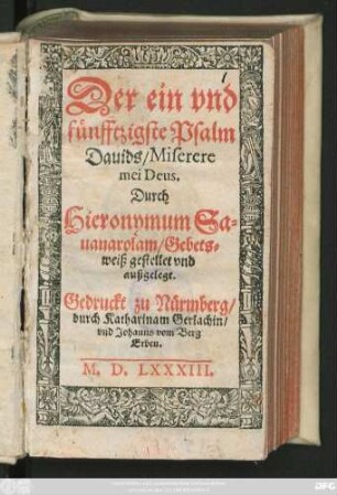 Der ein vnd || fünfftzigste Psalm || Dauids/ Miserere || mei Deus.|| Durch || Hieronymum Sa=||uanarolam/ Gebets=||weiß gestellet vnd || außgelegt.||(verdeutscht || durch Johann Spangen=||berg/ Prediger zu || Northausen.||)