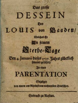 Das grosse Dessein des Louis von Baaden, welches er an seinem Sterbe-Tage den 4. Jan. 1707 hinausgeführt