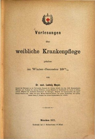 Vorlesungen über weibliche Krankenpflege gehalten im Winter-Semester 1876/77 von Dr. Ludwig Mayer