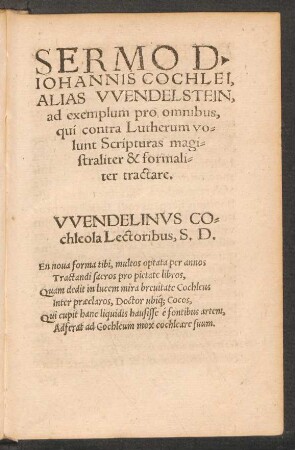 Sermo D. Iohannis Cochlei, Alias Wendelstein, ad exemplum pro omnibus, qui contra Lutherum volunt Scripturas magistraliter & formaliter tractare.