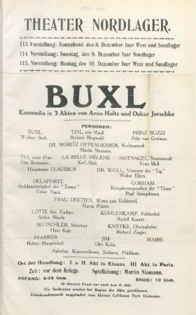 Buxl : Komoedie in 3 Akten von Arno Holz und Oskar Jerschke ... ; 113. Vorstellung: Sonnabend, den 8. Dezember fuer West und Suedlager, 114. Vorstellung: Sonntag, den 9. Dezember fuer Nordlager, 115. Vorstellung: Montag, den 10. Dezember fuer West und Suedlager