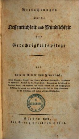 Betrachtungen über die Oeffentlichkeit und Mündlichkeit der Gerechtigkeitspflege, 1. 1821. 440 S.