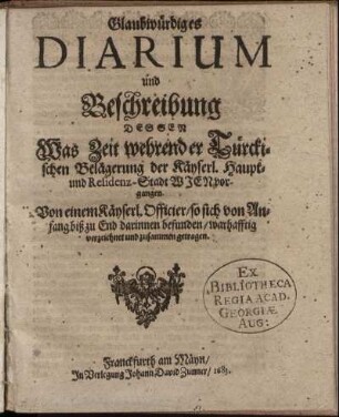 Glaubwürdiges Diarium und Beschreibung Dessen Was Zeit wehrender Türckischen Belägerung der Käyserl. Haupt- und Residenz-Stadt Wien vorgangen