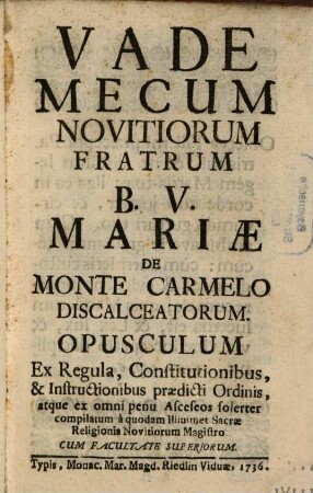 Vade Mecum Novitiorum Fratrum B. V. Mariae De Monte Carmelo Discalceatorum : Opusculum Ex Regula, Constitutionibus, & Instructionibus praedicti Ordinis, atque ex omni penu Asceseos folerter compilatum