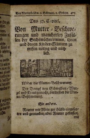 Das 37. Capitel. Von Mutter-Beschwerungen und mancherley Zufällen der Sechswöchnerinnen, ihnen und denen Kinder-Müttern zu wissen nöthig und nützlich.